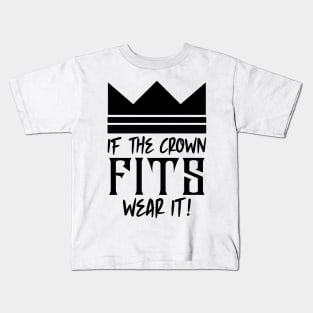 If the crown fits wear it Kids T-Shirt